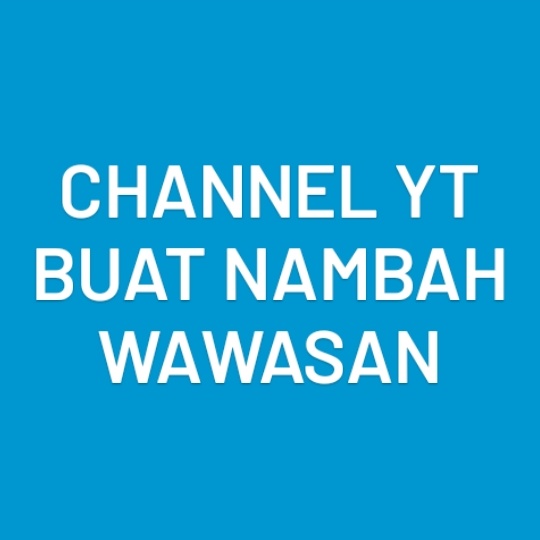 channel yt buat nambah wawasan

; a thread