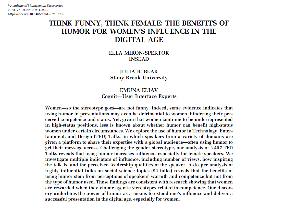 Humor doesn’t work better for men. It’s often even more effective for women.

Study of 2,407 TED talks: more laughs predict more views—especially for women.

Yes, women are funny. No, humor isn't unprofessional. It's a strategy to signal smarts and warmth at the same time.