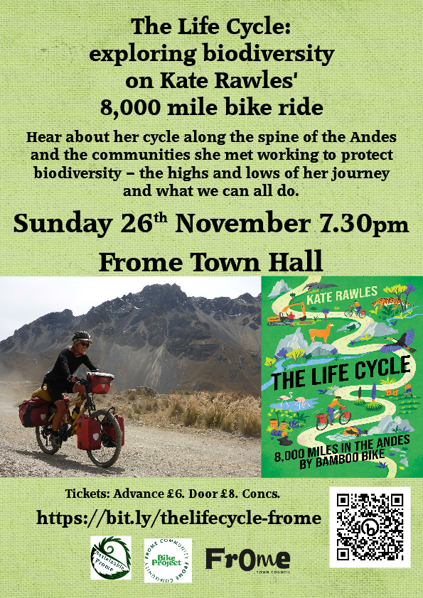 The Life Cycle: exploring biodiversity on <a href="/CarbonCycleKate/">Kate Rawles</a> Kate Rawles' 8,000 mile bike ride. Hear about her Andes cycle,  the communities she met working to protect biodiversity;  the highs/lows of her journey &amp; what we can all do.
Sunday 26 Nov. Frome.  
bit.ly/thelifecycle-f…
