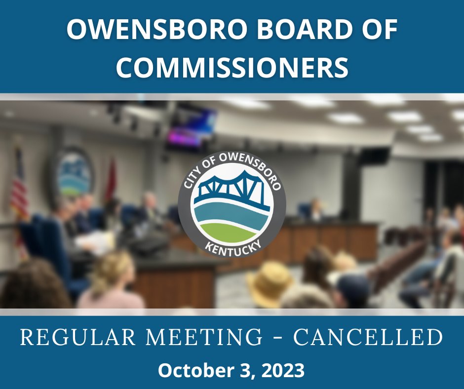 The Owensboro Board of Commissioners regularly scheduled meeting for Tuesday, October 3, 2023 has been cancelled. The next meeting of the Owensboro Board of Commissioners will be held on October 17.