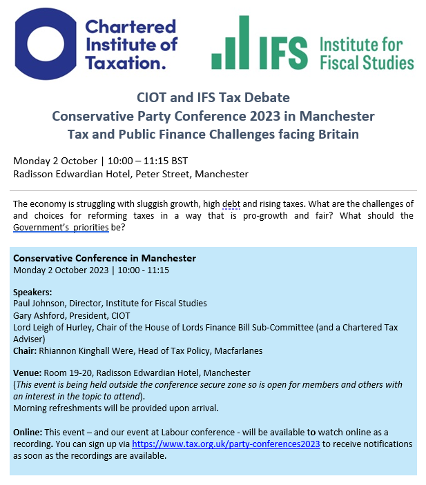 Join us on Monday for our Conservative Conference debate on the tax &amp; public finance challenges facing Britain
With:
<a href="/PJTheEconomist/">Paul Johnson</a> <a href="/TheIFS/">Institute for Fiscal Studies</a>
Lord <a href="/HowardDLeigh/">Howard Leigh</a>
CIOT President Gary Ashford
<a href="/rhi_kw/">RhiannonKinghallWere</a> chairing
Mon 2 Oct, 10am, Edwardian Hotel Manchester
tax.org.uk/party-conferen…
#CPC23