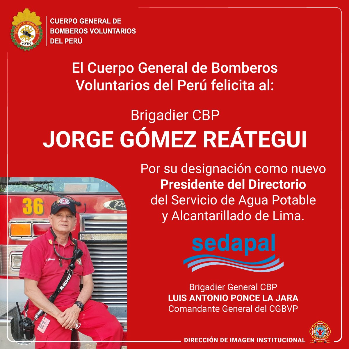 #BomberosVoluntarios 👩‍🚒🧑‍🚒
📌El Cuerpo General de Bomberos Voluntarios del Perú felicita al:
Brigadier CBP JORGE GÓMEZ REÁTEGUI
Por su designación como nuevo Presidente del Directorio del Servicio de Agua Potable y Alcantarillado de Lima (Sedapal).
