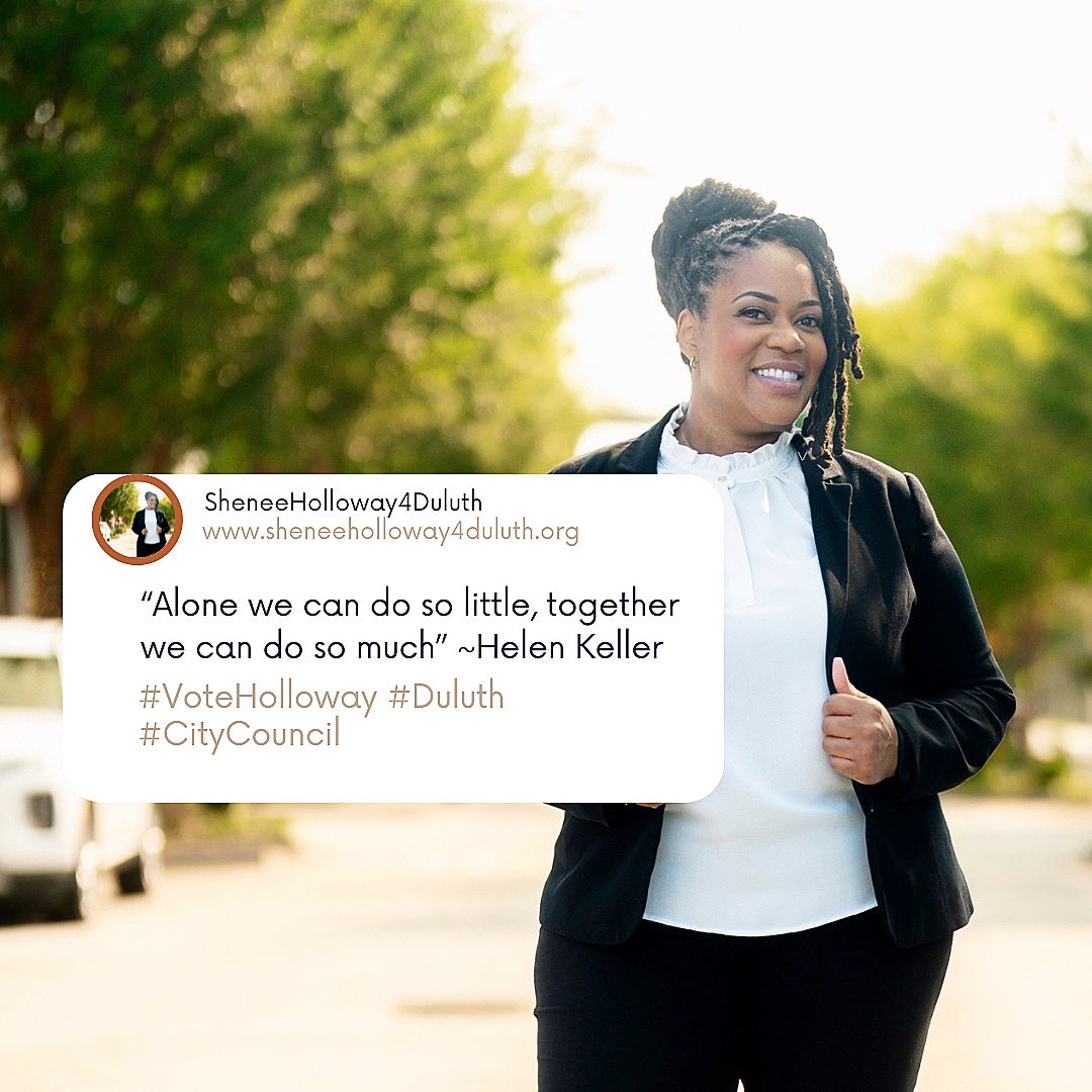 “…Together we can do so much.” Will you donate today? Visit sheneeholloway4duluth.org/contribute to contribute $25, $50, $100, $150 or more.

Early Voting begins October 16 and continues through November 3rd. Election Day is November 7th at Duluth City Hall 🗳️ 

Thank you for your support!