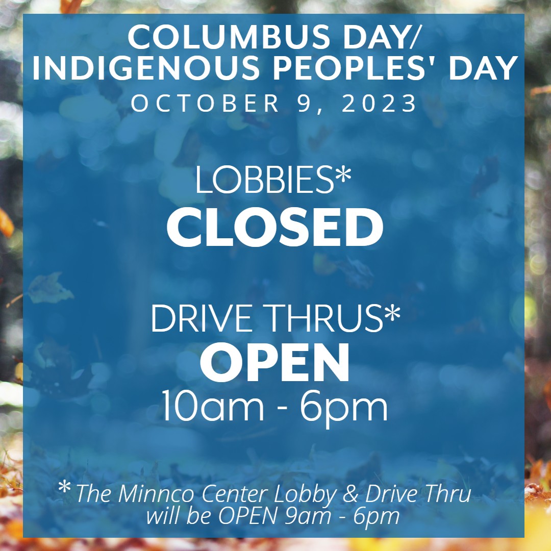 MinncoCU's tweet photo. Minnco lobbies will be CLOSED Monday, October 9 for Columbus Day/Indigenous Peoples' Day. For your convenience, drive-ups will be OPEN from 10:00am – 6:00pm at all offices, except for Minnco Center. Minnco Center’s lobby and drive-up will be OPEN their regular hours https://t.co/Ltf2VQMW3U