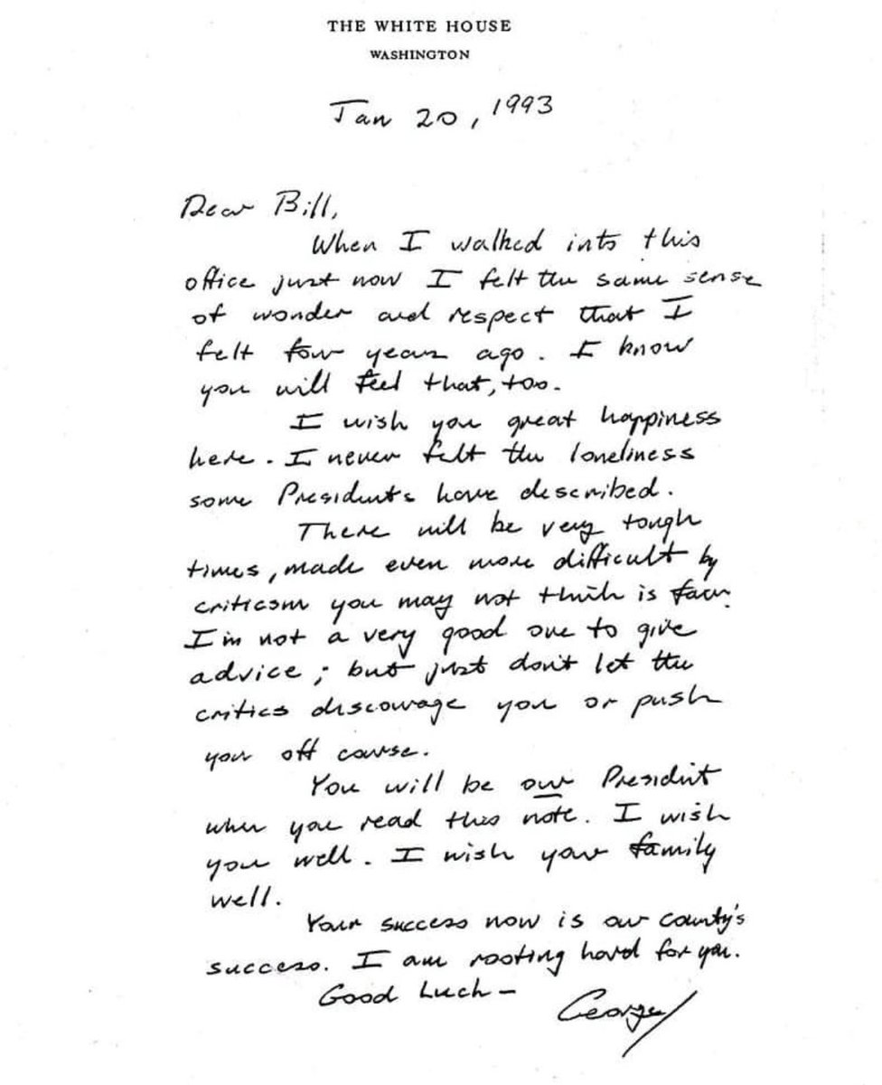 historyinmemes's tweet photo. This is a letter that George HW Bush left in the White House after he lost the election to Bill Clinton, 1993.

Here's the transcription:

“Jan 20, 1993

Dear Bill,

When I walked into this office just now, I felt the same sense of wonder and respect that I felt four years ago. I know you will feel that too.

I wish you great happiness here. I never felt the loneliness some Presidents have described.

There will be very tough times, made even more difficult by criticism you may not think is fair. I'm not a very good one to give advice; but just don't let the critics discourage you or push you off course.

You will be our President when you read this. I wish you well. I wish your family well.

Your success now is our country's success. I am rooting hard for you.

Good luck,
George”