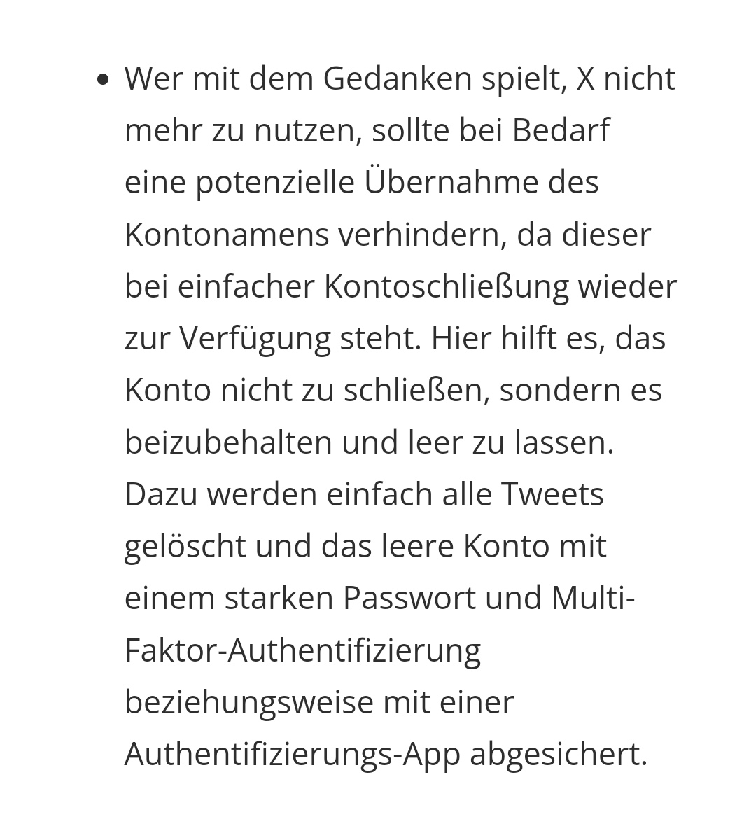 Da sich einige (inkl mir) heute die Frage stellen, ob sie Twitter/x heute verlassen, nochmal der Hinweis, dass, wenn Ihr euch dafür entscheidet, es sinnvoll ist, den Account ggfs. zu leeren, aber trotzdem bestehen zu lassen, um Namensklau vorzubeugen.