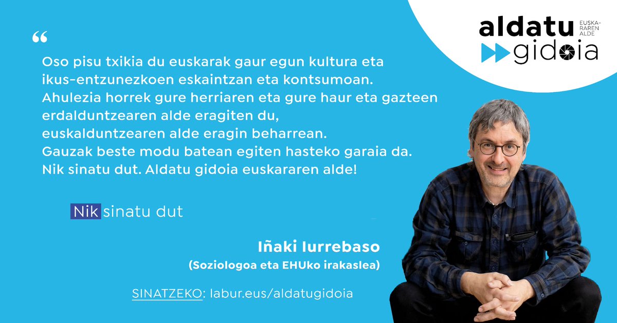 [NIK SINATU DUT] Iñaki Iurrebaso (Soziologoa): «Pisu txikia du euskarak kultura eta ikus-entzunezkoen eskaintzan. Ahulezia horrek haur eta gazteen erdalduntzearen alde eragiten du, euskalduntzearen alde eragin beharrean. Gauzak beste modu batean egiteko garaia da.» #AldatuGidoia