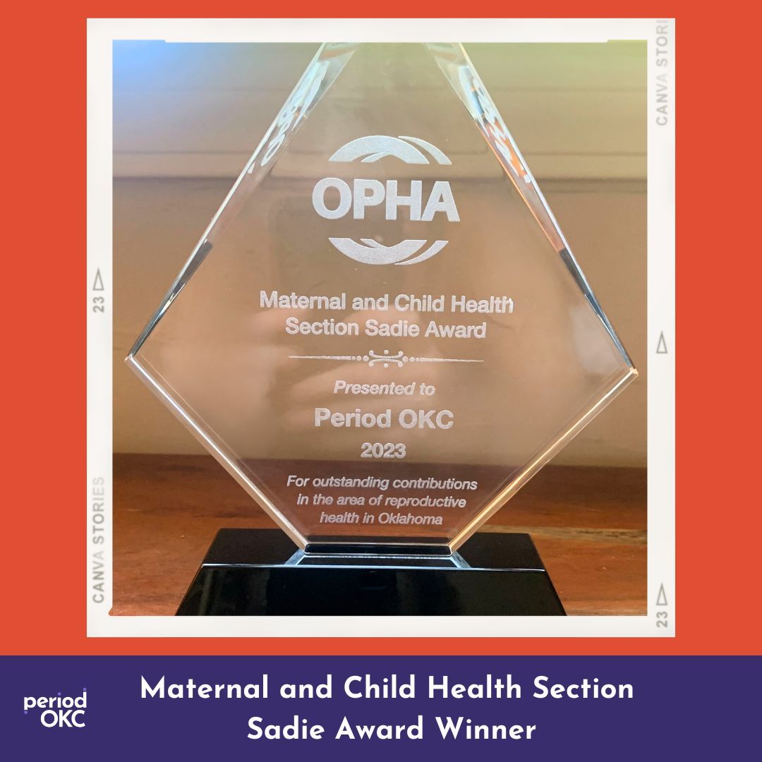 We're honored and grateful to announce that Period OKC has been awarded the Maternal and Child Health Section Sadie Award by the Oklahoma Public Health Association! This recognition is a testament to our commitment to menstrual health equity. Thank you, OPHA, for your support.