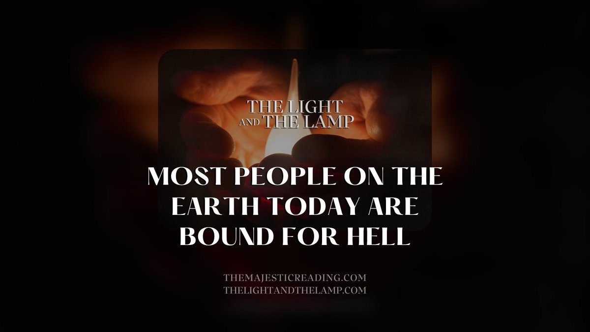 Most People On The Earth Today Are Bound For Hell | TheLightandTheLamp.com | TheMajesticReading.com | tinyurl.com/53e9cr56 tinyurl.com/yhba8vzn #TheMajesticReading #TheQuran #God #TheGod #TheBooksofGod #Lordoftheknowing #MessengersoftheGod #TheMajesticReading #AsadSirohey