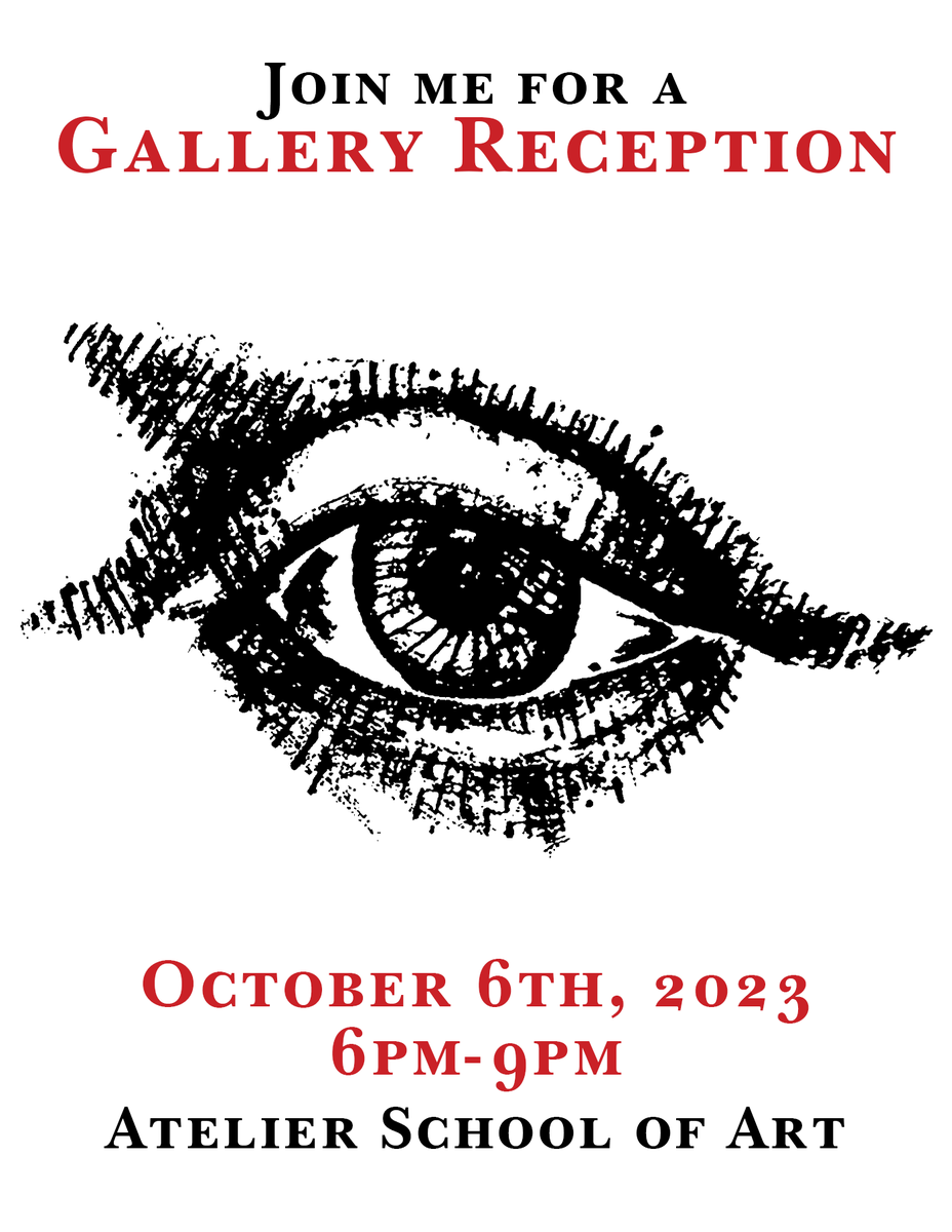 REMINDER - OCTOBER 6TH - GALLERY SHOWING @ ATELIER SCHOOL OF ART in Royal Oak, Michigan at 6 PM! I'll have two pieces in the show, and it's an awesome chance to come and meet some local artists in Detroit!