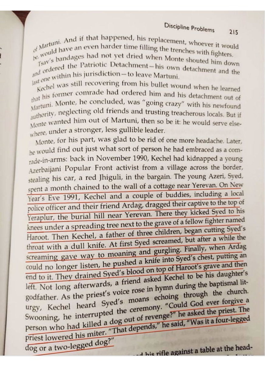 AHajizade's tweet photo. From “My Brothers Road” author Markar Melkonian (brother of the Armenian terrorist Monte Melkonian“.) page 215 - “In November 1990 Kechel had kidnapped a young Azerbaijani Popular Front activist from a village across the border. The Young Azeri, Syed, spent a month chained to the wall of a cottage near Yerevan. On New Year’s Eve 1991, Kechel and a couple of buddies, including a local police officer and their friend Ardag, dragged their captive to the top Yeraplur, the burial hill near Yerevan. There they kicked Syed to his knees under a spreading tree next to the grave of fellow fighter named Haroot. Then Kechel, a father of three children, began cutting Syed’s throat with a dull knife. At first Syed screamed, but after a while the screaming gave way to moaning and gurgling. Finally, when Ardag could no longer listen, he pushed a knife into Syed’s chest, putting an end to it. They drained Syed’s blood on top of Haroot’s grave and then left.”
#Karabakh #Azerbaijan