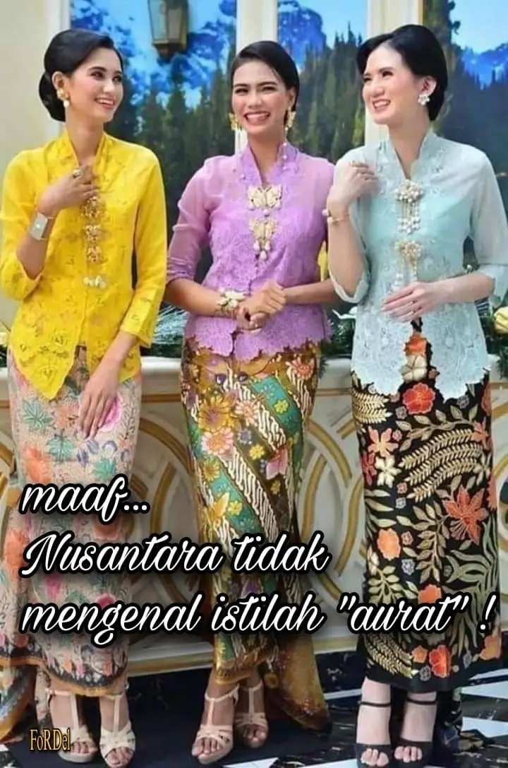 Maaf...
Nusantara tidak mengenal istilah "aurat".
Jangan ajari bagaimana kami berbusana. Kami jauh lebih sopan, mulia dan berbudaya.