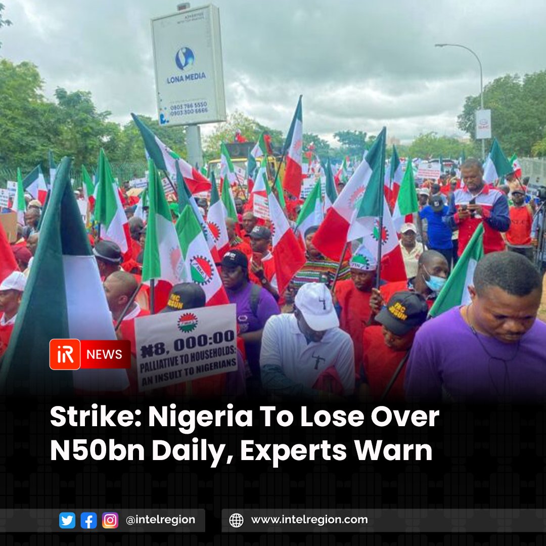 IntelRegion's tweet photo. Experts in various sectors of the economy have warned that Nigeria could lose N50 billion daily if Organized Labour proceeds with its planned strike.

They expressed concerns about the potential impact of the strike on the nation's economy and emphasized that the timing of the industrial action could worsen economic problems and deter foreign investors.

President of the Association of Small Business Owners of Nigeria, Dr. Femi Egbesola, stated that the strike could lead to an estimated daily loss of N50 billion based on previous assumptions from the Nigeria Bureau of Statistics (NBS).

The strike is expected to disrupt various economic sectors, including manufacturing, transportation, and services, resulting in decreased productivity and economic output.

Business owners may struggle to meet financial obligations, and investor confidence in the economy may diminish.

The experts also pointed out that strikes can lead to secondary costs such as lost employment opportunities and increased social issues like crime and poverty.

The strike is scheduled to begin on Tuesday, and Organized Labour is demanding better working conditions and an increase in the minimum wage for workers in Nigeria.