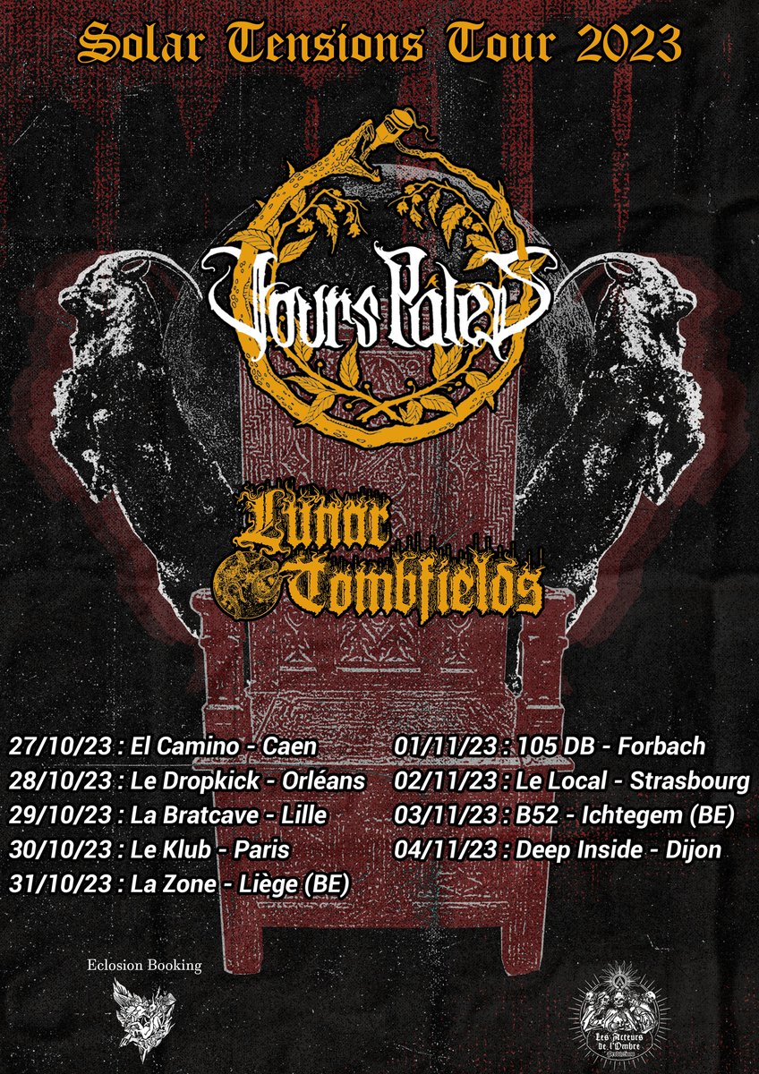 Jours Pâles  et Lunar Tombfields entameront à la fin du mois leur tournée commune, avec la participation de RÄUM sur les dates belges.
🇫🇷 27/10 Caen
🇫🇷 28/10 Orléans
🇫🇷 29/10 Lille
🇫🇷 30/10 Paris
🇧🇪 31/10 Liège
🇫🇷 01/11 Forbach
🇫🇷 02/11 Strasbourg
🇧🇪 03/11 Ichtegem
🇫🇷 04/11 Dijon