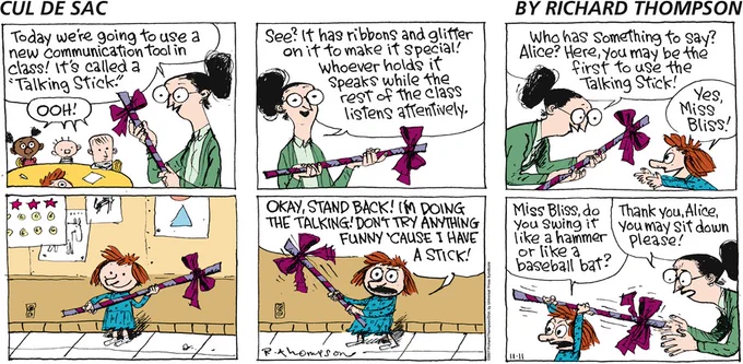 I wish Cul De Sac became as big as Calvin and Hobbes and Peanuts was, bec it's a really well written, funny and all around great comic strip. Love Richard Thompson' s cartooning, too! It's so fun and charming. Even Bill Watterson is a fan of the strip! 