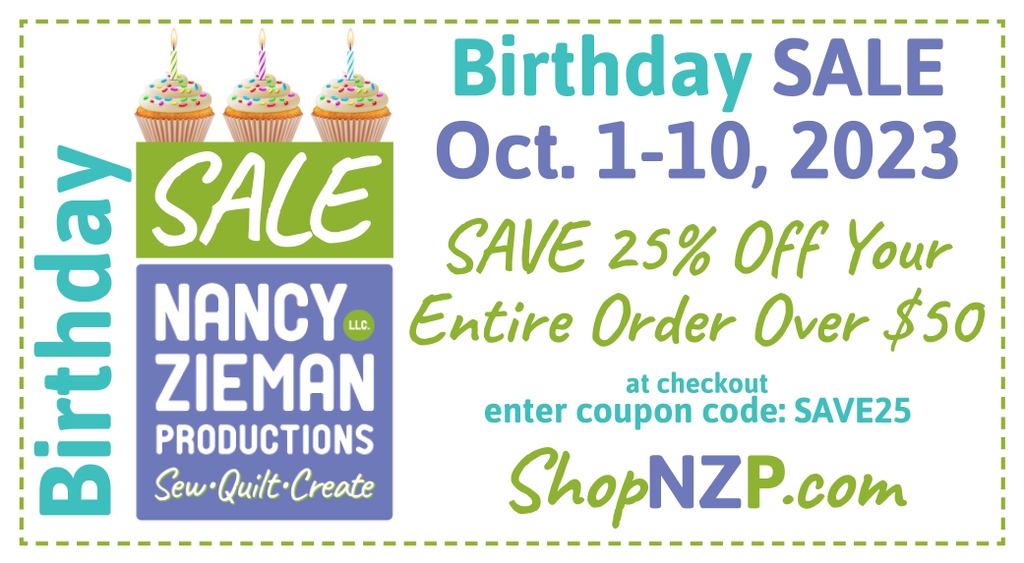 Our Birthday SALE Starts today! We're celebrating with an extra 25% Off Orders over $50! Enter code SAVE25 at ShopNZP.com.

#NZPBlog #BirthdaySale #NancyZiemanProductions #NancyZiemanSewingStudio #StitchItSisters #sewing #quilting #machineembroidery NZPSale #ShopNZP