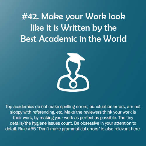 Research Rule of the Game #42: Make your Work looks like it is Written by the Best Academic in the World. All 100 PhD + 100 Research Rules available at: bit.ly/2CxcsRd and bit.ly/2JNbTsj #100PhDRules #PhD #phdchat #phdadvice #phdforum #phdlife #ecrchat #acwri