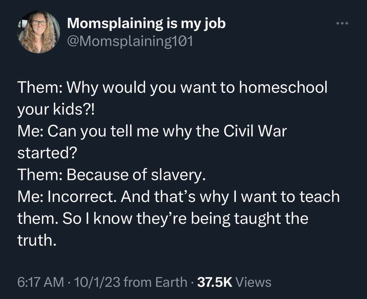 As a parent who homeschools, I’m doing my best to push back against this contingent. 

Me: What caused the Civil War?
13 yo Daughter: Slavery.
Me: What if someone says “states rights”?
Daughter: States rights to own slaves. 
Me: Yep. Let’s look at some primary documents.