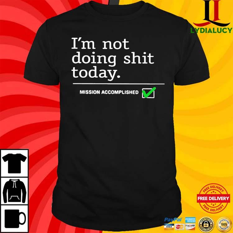 Travis Kelce I'M Not Doing Shit Today Mission Accomplished Tee -  CreativeTDesign