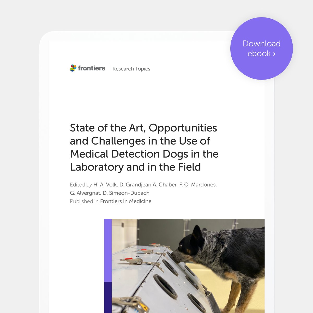 🎉 eBook: State of the Art, Opportunities and Challenges in the Use of Medical Detection Dogs in the Laboratory and in the Field

Edited by Holger Volk, Dominique Grandjean, Anne-Lise Chaber, Fernando Mardones, Guillaume Alvergnat, Daniel Simeon-Dubach

👉 fro.ntiers.in/UoMDD