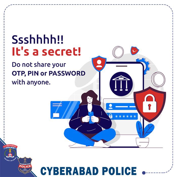 Passwords, OTPs, and PINs are to be kept secret. never share with anyone.

#Passwords #OTP #PIN #CyberTips #CyberSafety #CyberAwareness #CyberabadPolice