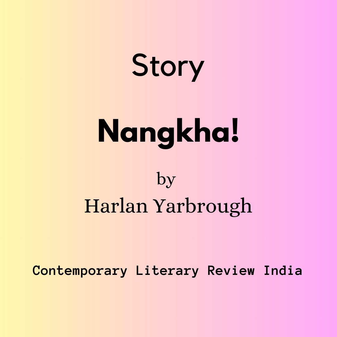 Read New Stories from our Journal. Nangkha by Harlan Yarbrough literaryjournal.in/index.php/clri… #stories #fiction #indianfiction #writerscommunity #indianwriters #authors #newstories #bookpromotion #bookreview #beststory