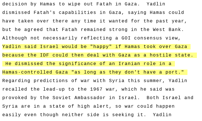 wikileaks's tweet image. Israeli Defense Intelligence Chief Amos Yadlin in 2007: “Israel would be happy if Hamas took over Gaza because IDF could then deal with Gaza as a hostile state”, going on to downplay significance of Iran in Gaza “as long as they don't have a port."
wikileaks.org/plusd/cables/0…