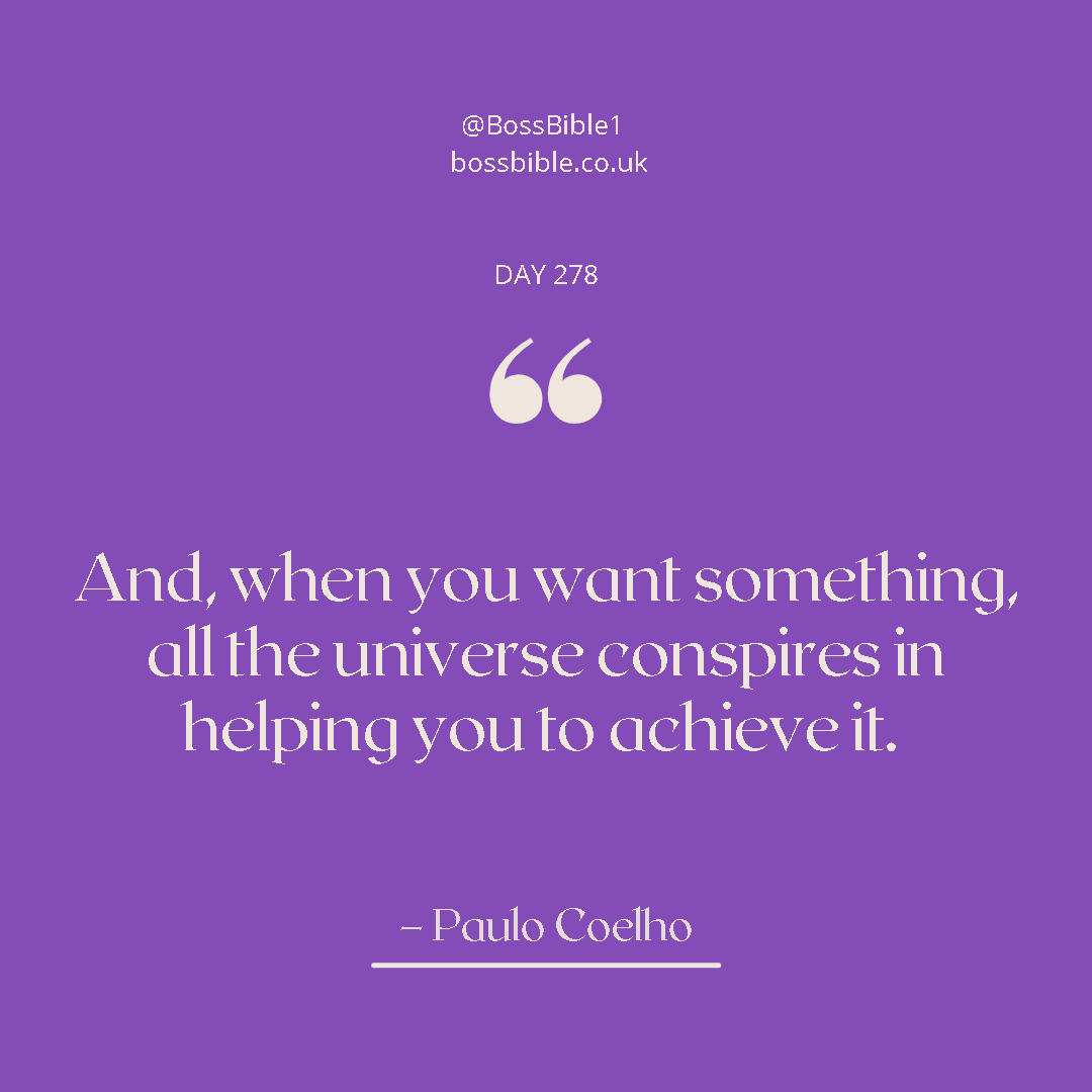 Boss_Bible's tweet photo. Day 278: "And, when you want something, all the universe conspires in helping you achieve it" - Paulo Coelho from The Alchemist.

This quote is truly one of my favourite quotes (if not the favourite).

Follow @Boss_Bible for more inspiring content.
#BossBible #BossBibleQuotes https://t.co/OinFGqp9aE