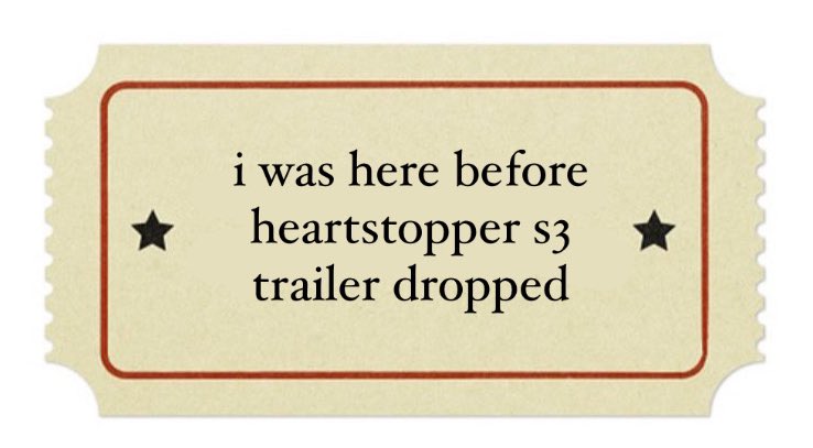 awheartstopper's tweet photo. claim your “I was here before the heartstopper S3 trailer” ticket 🎟️ https://t.co/ZLtRyl6UvY