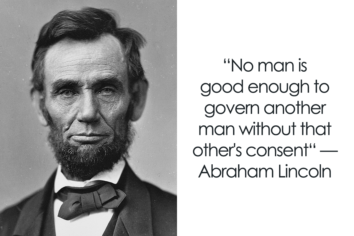 'No man is good enough to govern another man without that other's consent.' — Abraham Lincoln #leadership #quotes