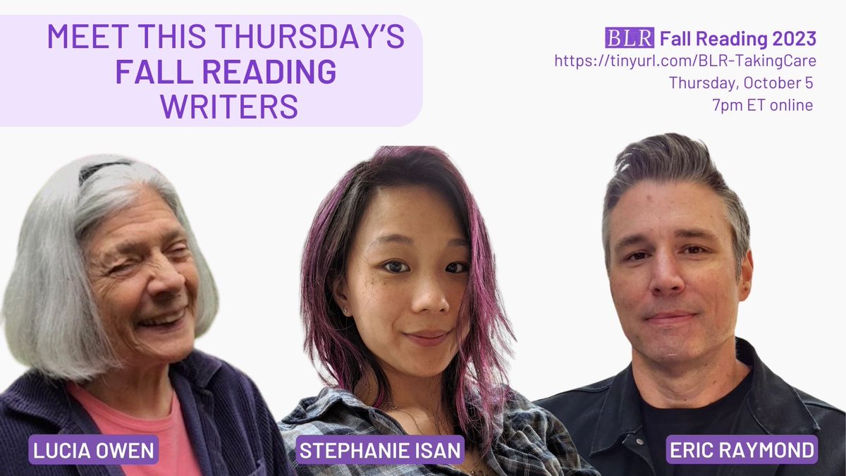 Meet the writers from our 2023 Fall Reading!🍂Eric Raymond, Stephanie Isan, and Lucia Owen will read from their pieces and be interviewed by BLR editors. Join us THIS THURSDAY, OCT 5 at 7pm online. RSVP now (it's free!): tinyurl.com/BLR-TakingCare