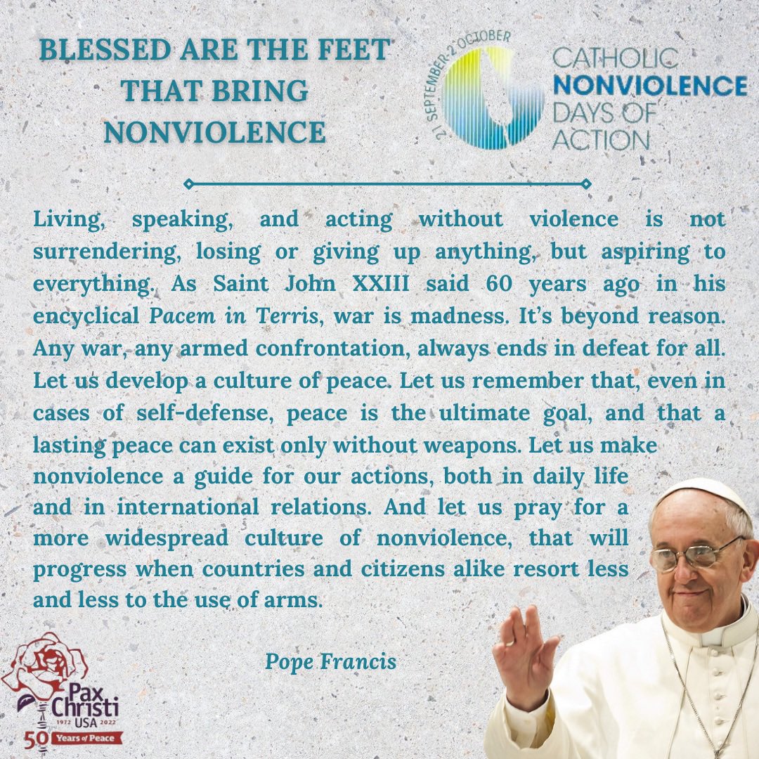 PaxChristiUSA's tweet photo. Today, last day of #CatholicNonviolenceDaysofAction, Oct 2, Intl Day of Nonviolence (+ Gandhi's b’day), we hold up the words of @Pontifex, who has spoken clearly about call to nonviolence. This quote is taken from April 2023 video: "For a nonviolent culture." @catholicnonviolence https://t.co/kfrJBl9l5A
