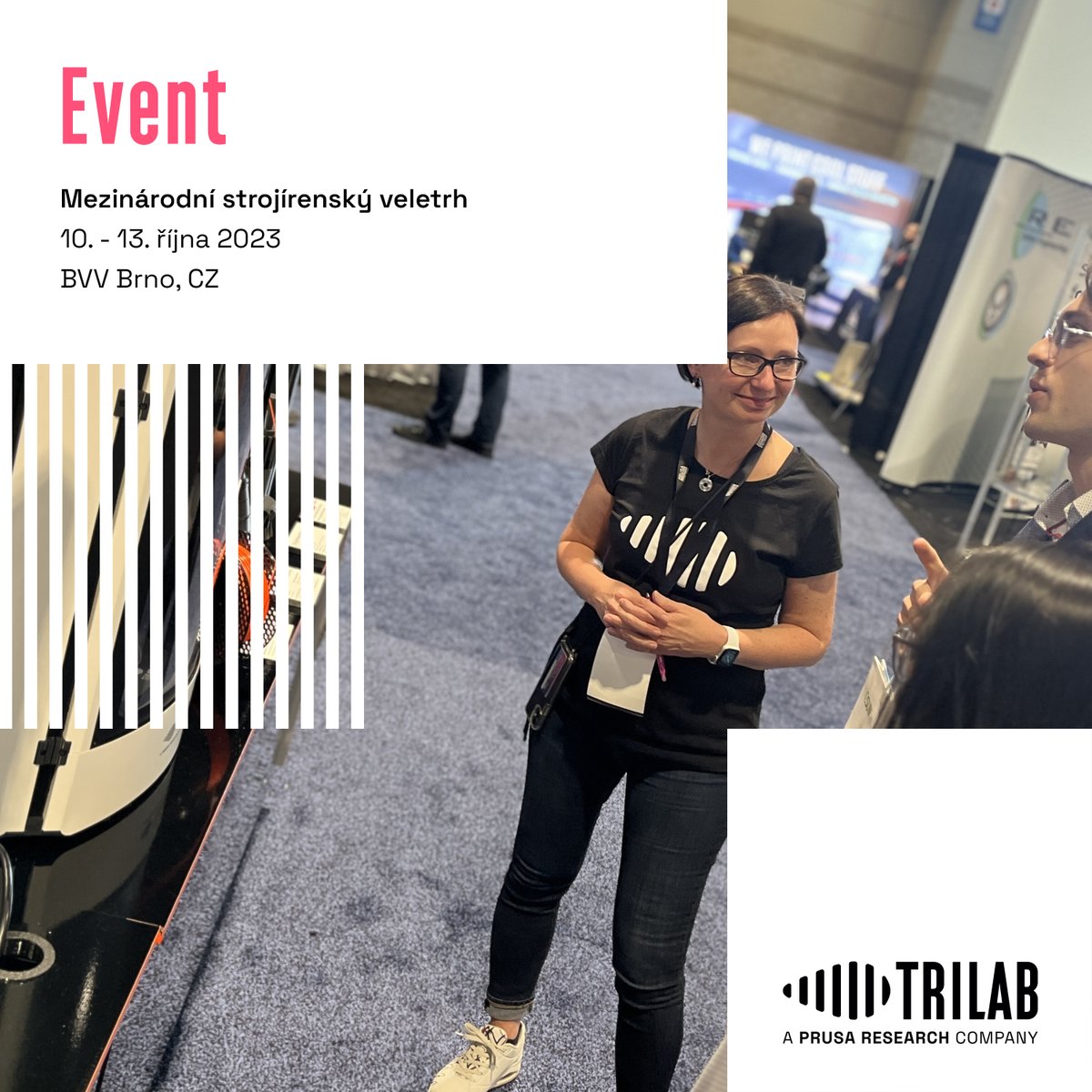 3D tiskárny TRILAB na Mezinárodním strojírenském veletrhu v Brně 🗓 10. - 13. 10. 2023 📌 MSV Brno, CZ 🎪 Stánek <a href="/Prusa3D/">Prusa3D</a> , Pavilon A1 přízemí / 005

#aditivnivyroba #3Dtisk #MSV #brno