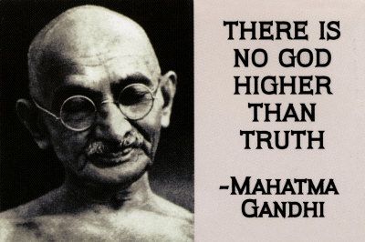 There Is No God Higher Than Truth. #MahatmaGandhi