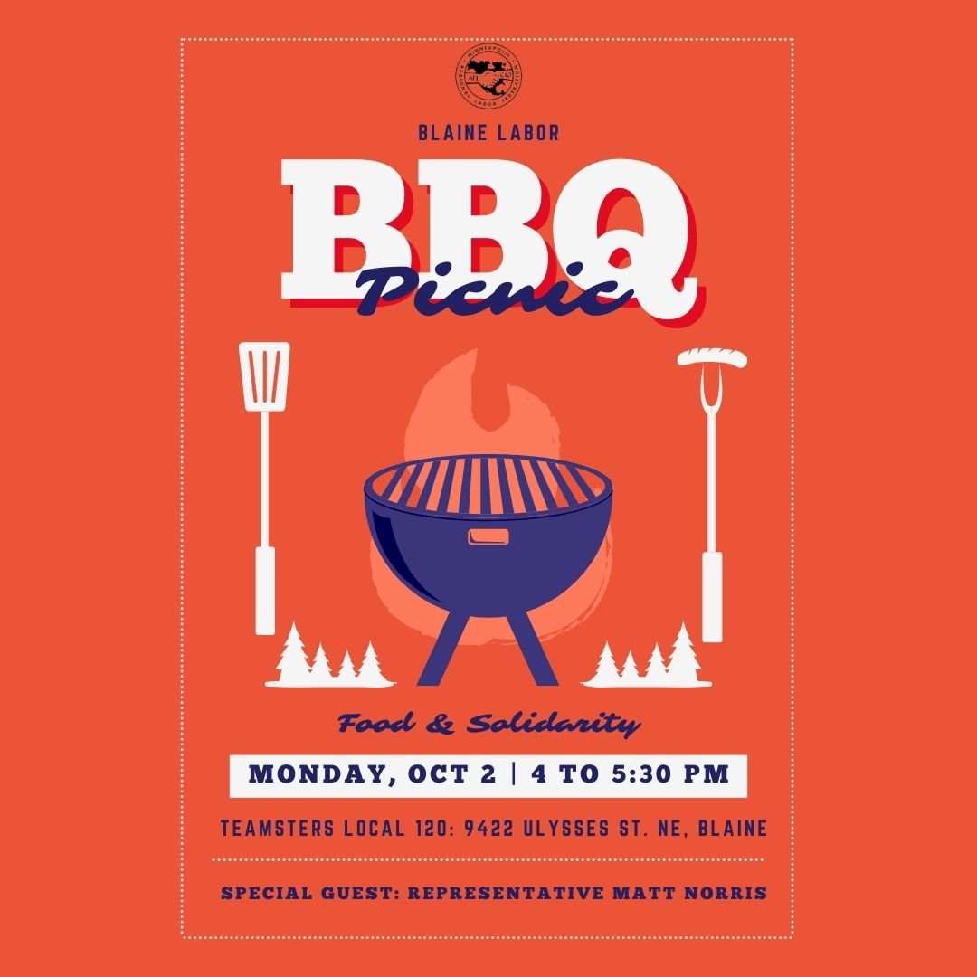 Final reminder to join me today from 4 - 5:30 pm at the Blaine Labor BBQ Picnic at the Teamsters Local 120. Come enjoy some good food, great company, and the beautiful weather! RSVP at fb.me/e/1evqX2Cfy