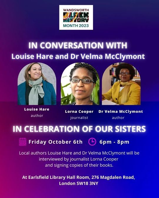.<a href="/Better_EarlsLib/">Earlsfield Library</a> is hosting 2 incredible authors for #BlackHistoryMonth #SalutingOurSisters @LouRHare + Dr Velma McClymont will be interviewed by journalist Lorna Cooper. This Fri 6 Oct
