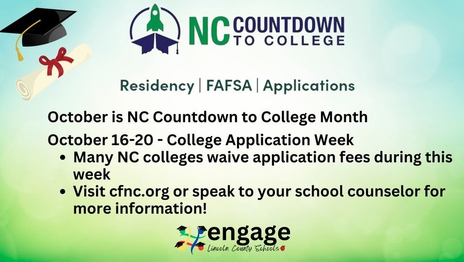 October is NC Countdown to College Month
October 16-20
College Application Week - many NC colleges waive application fees during this week.
Visit cfnc.org or speak to your school counselor for more information.
#engage