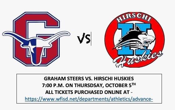 GRAHAM STEERS VS. HIRSCHI HUSKIES
7:00 P.M. ON THURSDSAY, OCTOBER 5TH
ALL TICKETS PURCHASED ONLINE AT - wfisd.net/departments/at…