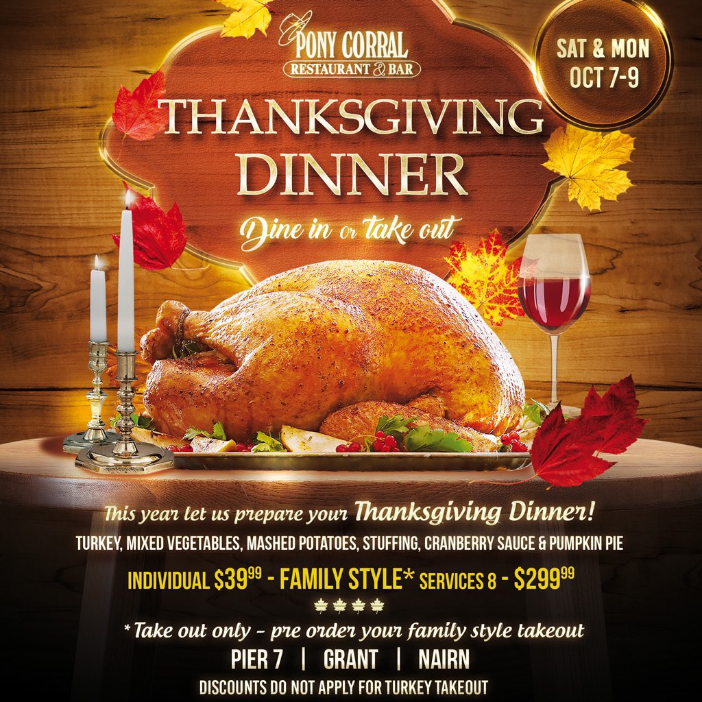 This year give thanks because the Pony Corral has your stress free Thanksgiving dinner covered!
Tender juicy turkey with all the fixings including a delicious piece of pumpkin pie …. Individual and family style options available served this Saturday through Monday …