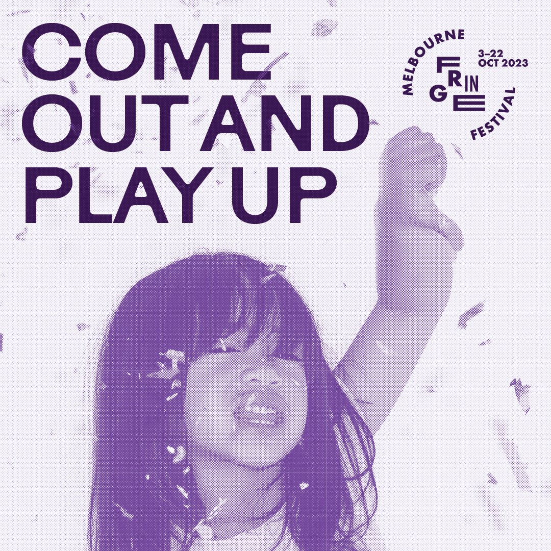 Melbourne, it’s time to PLAY UP. 

That’s right, The 2023 Melbourne Fringe Festival officially starts TODAY! Strap in for 3 weeks of jam-packed with bold and playful independent art turning our creative city into a giant playground.
Let your inner-child take the reigns💜