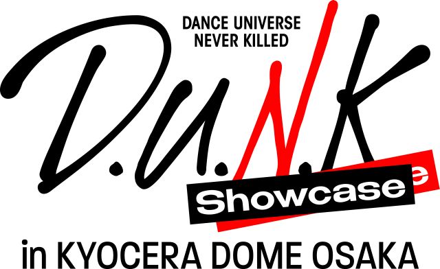 ◤ D.U.N.K. Showcase in KYOCERA DOME OSAKA ◢ 