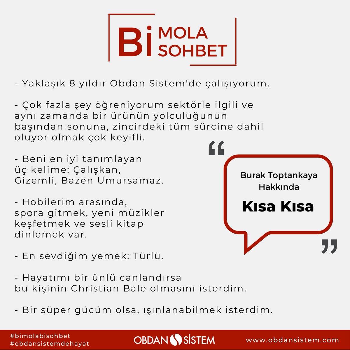 #BiMolaBiSohbet serimize Satış ve Pazarlama Müşteri Temsilcisimiz Burak Toptankaya ile devam ediyoruz! Gelin kendisini biraz daha yakından tanıyalım!

#ObdanSistemdeHayat #ObdanSistemKariyer #EmployeeSpotlight #obdansistem #ithalat #lojistik #stajyer #ik #satışvepazarlama