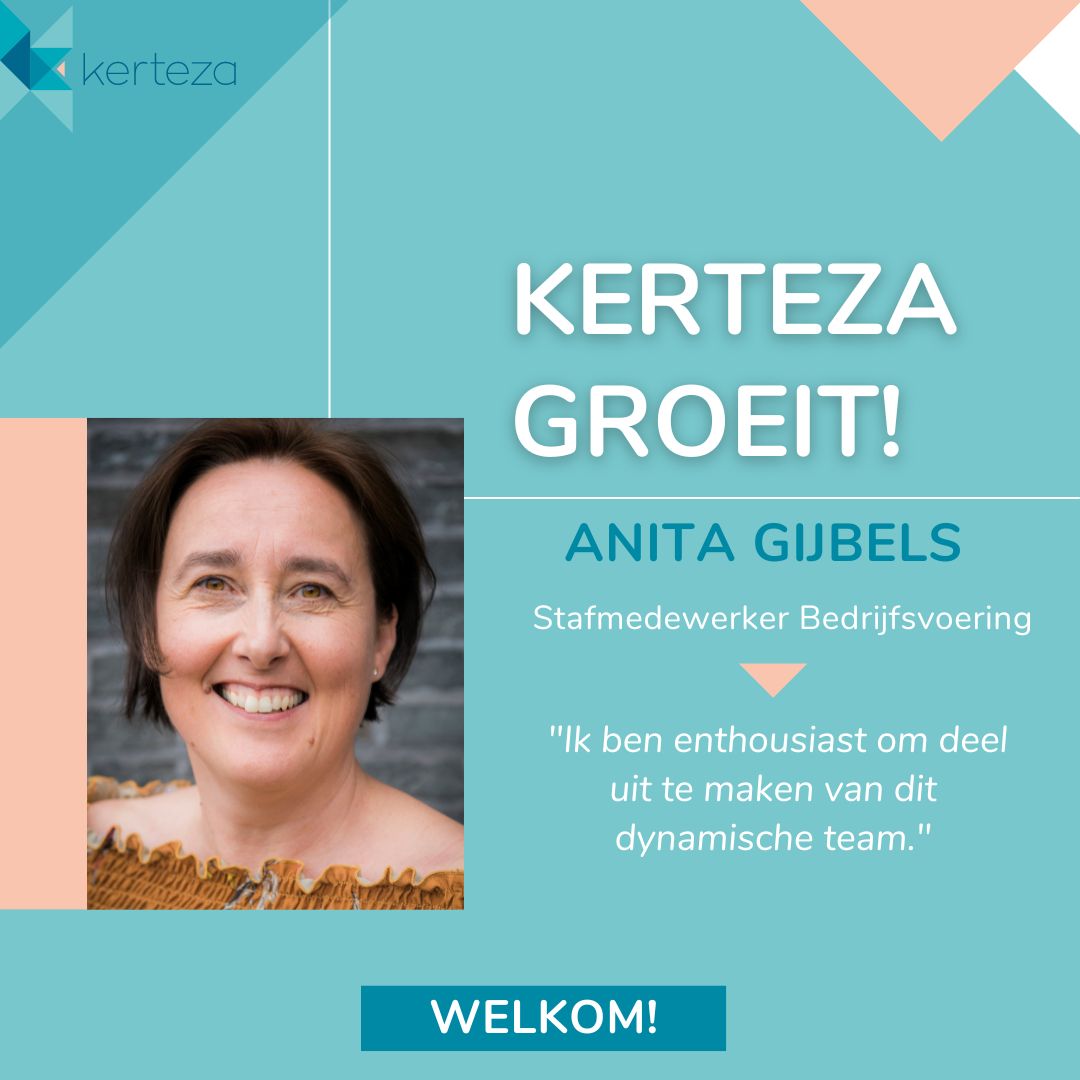 Nieuw gezicht bij Kerteza!

We stellen graag onze nieuwste medewerker voor: Anita Gijbels, Stafmedewerker Bedrijfsvoering.

Anita onderscheidt zich door haar integriteit, efficiëntie, tact, no-nonsense aanpak, doenersmentaliteit en sterk analytisch en empathisch denkvermogen.