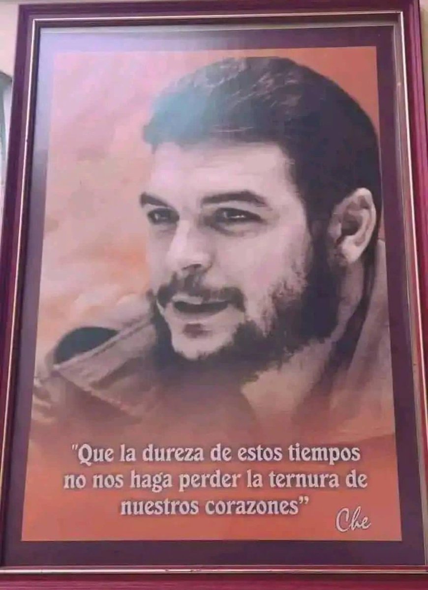 “Que la dureza de estos tiempos no nos haga perder la ternura de nuestros corazones”... 
Feliz Martes twitter@s, 
un abrazo y como dijo el Che ¡¡Hasta la Victoria Siempre!!