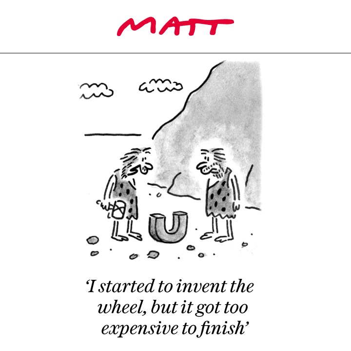 'I started to invent the wheel, but it got too expensive to finish' My latest cartoon for tomorrow's @Telegraph Buy a print of my cartoons at telegraph.co.uk/mattprints Original artwork from chrisbeetles.com