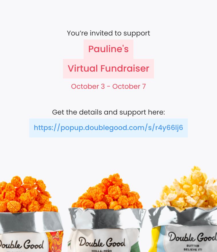 Hi! I’m doing a virtual fundraiser selling Double Good ultra-premium popcorn for 4 days from Tuesday, Oct 3 - Saturday, Oct 7. Get all the details and support here: popup.doublegood.com/s/r4y66lj6