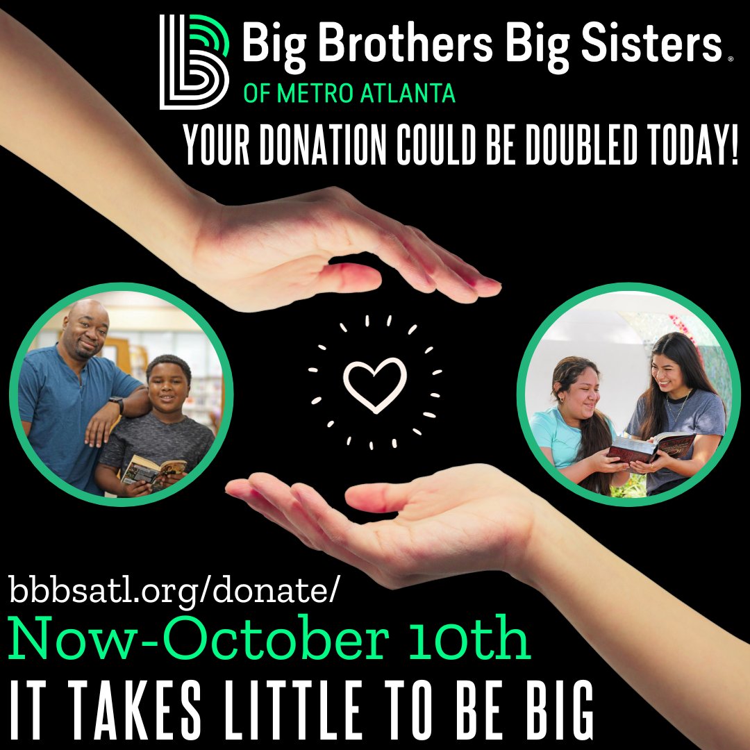 An anonymous donor has offered to match the first $5,000 donated by October 10th. Your donation TODAY could be DOUBLED! Please make a gift before October 10th to support Atlanta's Littles... BIG time! Go to bbbsatl.org/donate/ to donate today! #BiggerTogether #BBBSATL