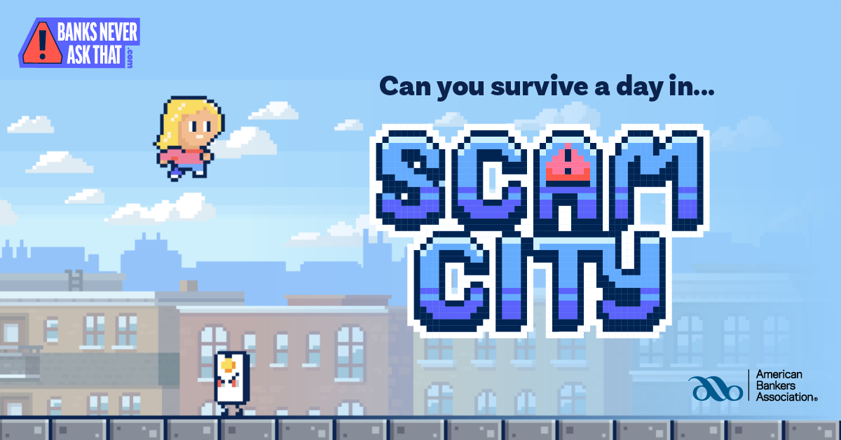 October is Cybersecurity Awareness Month &amp; we'll be sharing some great new resources from the American Bankers Association to help you fight fraud.
Play the new game Scam City to become a scam-spotting master at BanksNeverAskThat.com.