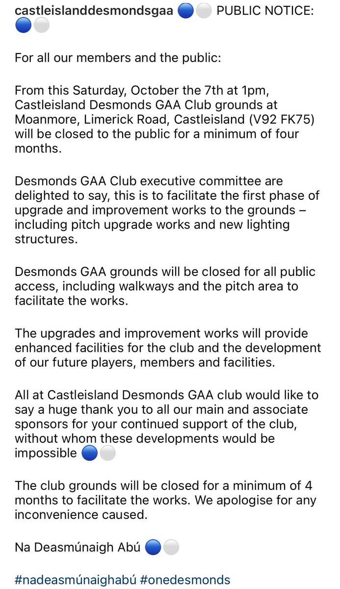 Castleisland Desmonds GAA (@gaadesmonds) on Twitter photo PUBLIC NOTICE:
Desmonds GAA Club grounds will close to all public access from this Saturday (October 7th) @ 1PM for a minimum of 4 months for upgrade & improvement works.
More details below 🔵⚪️
#nadeasmúnaighabú
<a href="/radiokerrynews/">Radio Kerry News</a> <a href="/radiokerrysport/">Radio Kerry Sport</a> <a href="/Kerry_Official/">Kerry GAA</a> <a href="/kerryladiesfoot/">KerryLGFA</a> PUBLIC NOTICE:
Desmonds GAA Club grounds will close to all public access from this Saturday (October 7th) @ 1PM for a minimum of 4 months for upgrade & improvement works.
More details below 🔵⚪️
#nadeasmúnaighabú
<a href="/radiokerrynews/">Radio Kerry News</a> <a href="/radiokerrysport/">Radio Kerry Sport</a> <a href="/Kerry_Official/">Kerry GAA</a> <a href="/kerryladiesfoot/">KerryLGFA</a>