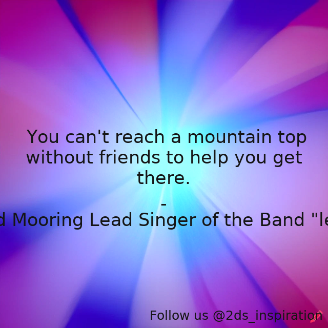 Author - Leeland Mooring Lead Singer of the Band 'leeland'

#189642 #quote #christian #christiansinger #christianity #friends #leelandmooring #mountaintop #singer